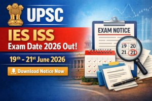 UPSC IES ISS Exam Date 2026 Out: 19-21 June, Download Notice